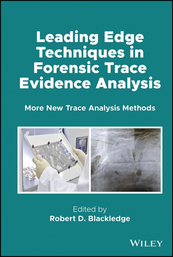 Leading Edge Techniques in Forensic Trace Evidence Analysis by Robert D. Blackledge