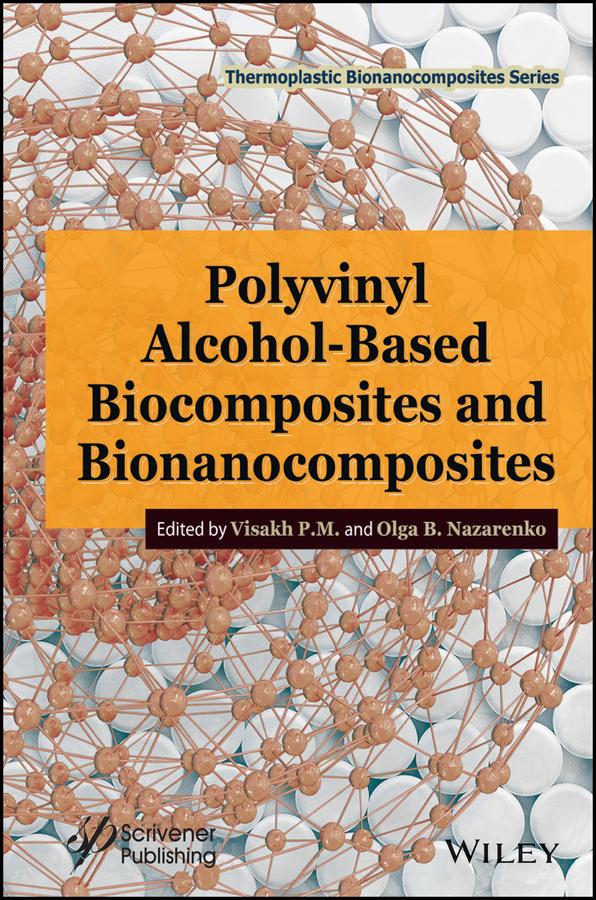 Polyvinyl Alcohol-Based Biocomposites and Bionanocomposites by Olga B. Nazarenko, Visakh P. M.