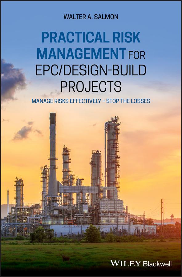 Practical Risk Management for EPC / Design-Build Projects by Walter A. Salmon