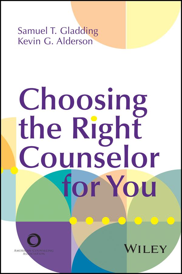 Choosing the Right Counselor For You by Kevin G. Alderson, Samuel T. Gladding