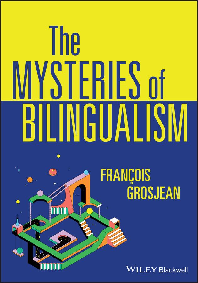 The Mysteries of Bilingualism by François Grosjean
