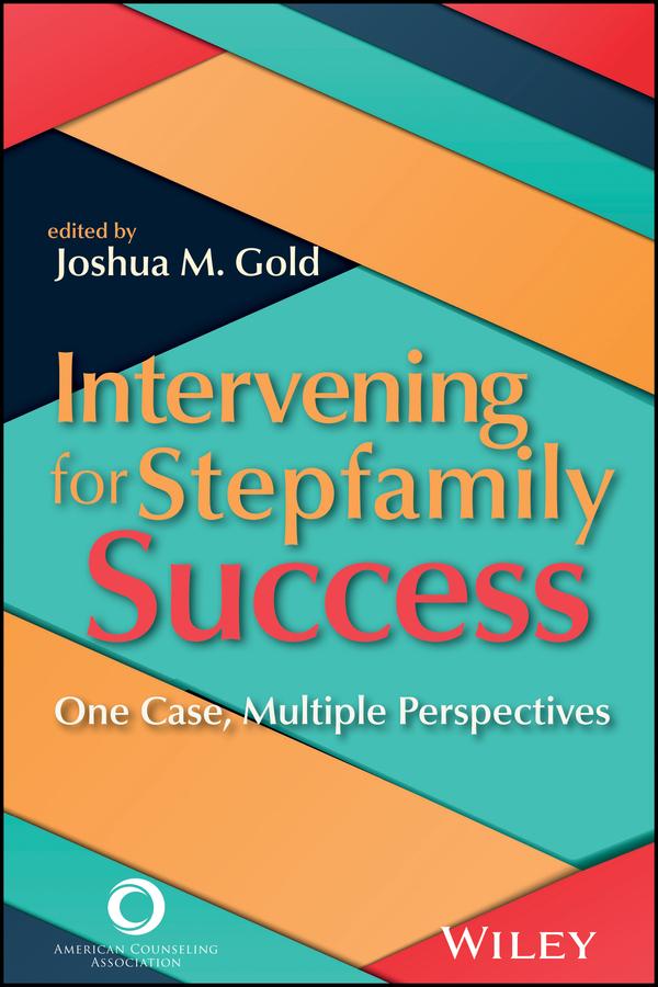 Intervening for Stepfamily Success by Joshua M. Gold