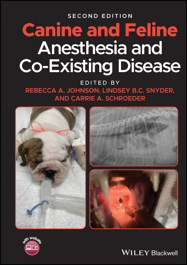 Canine and Feline Anesthesia and Co-Existing Disease by Carrie Schroeder, Lindsey B. C. Snyder, Rebecca A. Johnson