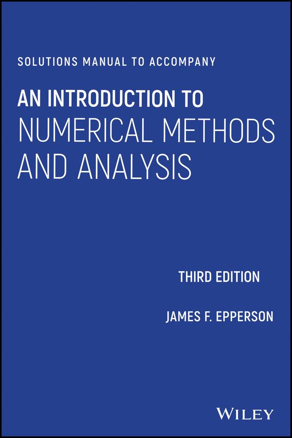 Solutions Manual to accompany An Introduction to Numerical Methods and Analysis by James F. Epperson
