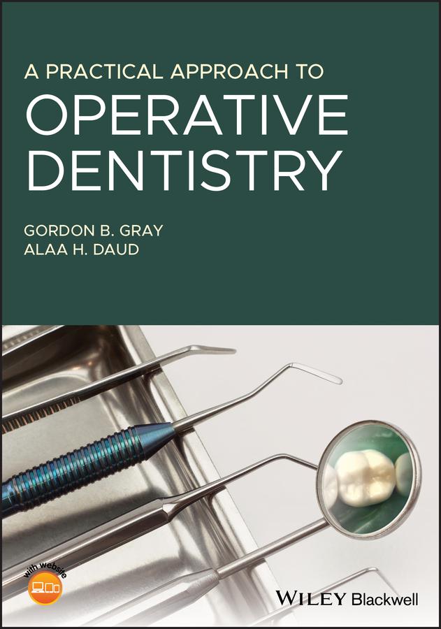 A Practical Approach to Operative Dentistry by Alaa H. Daud, Gordon B. Gray