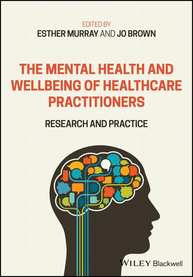 The Mental Health and Wellbeing of Healthcare Practitioners by Esther Murray, Jo Brown