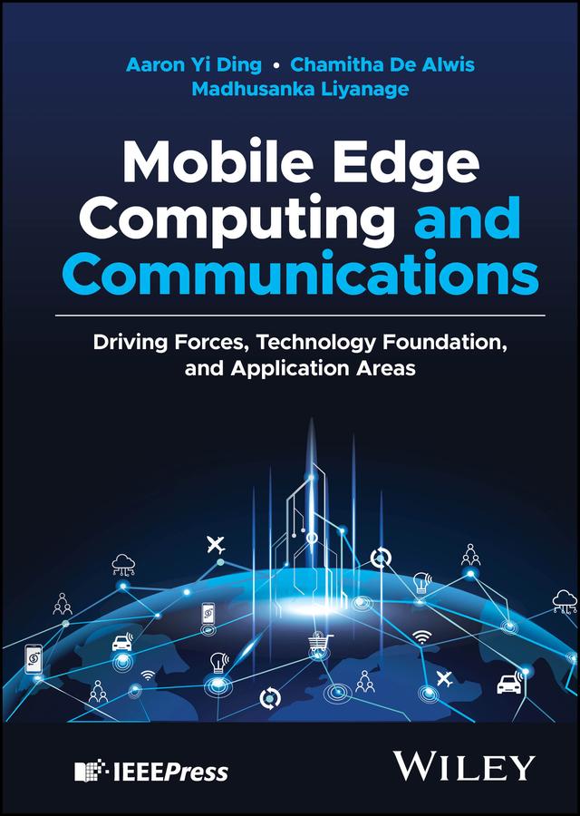 Mobile Edge Computing and Communications by Aaron Yi Ding, Chamitha De Alwis, Madhusanka Liyanage