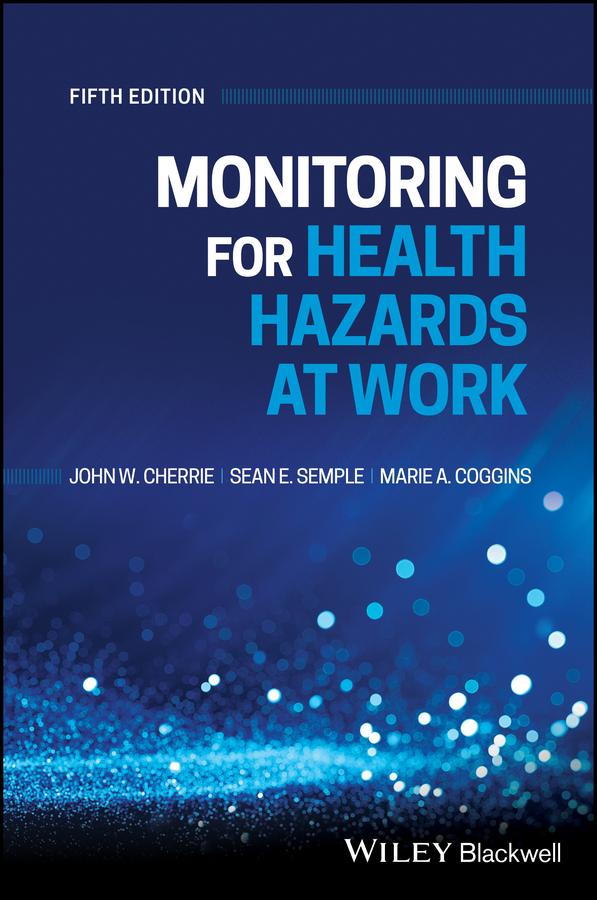 Monitoring for Health Hazards at Work by John Cherrie, Marie Coggins, Sean Semple