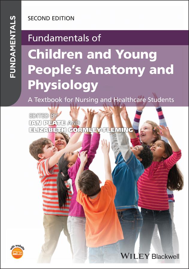 Fundamentals of Children and Young People's Anatomy and Physiology by Elizabeth Gormley-Fleming, Ian Peate