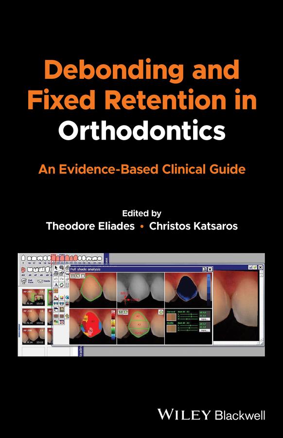 Debonding and Fixed Retention in Orthodontics by Christos Katsaros, Theodore Eliades