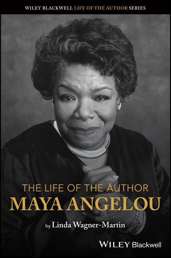 The Life of the Author: Maya Angelou by Linda Wagner-Martin