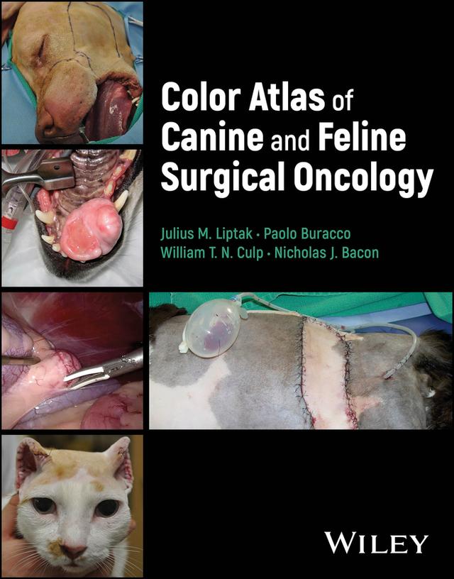 Color Atlas of Canine and Feline Surgical Oncology by Julius M. Liptak, Nicholas J. Bacon, Paolo Buracco, William T. N. Culp