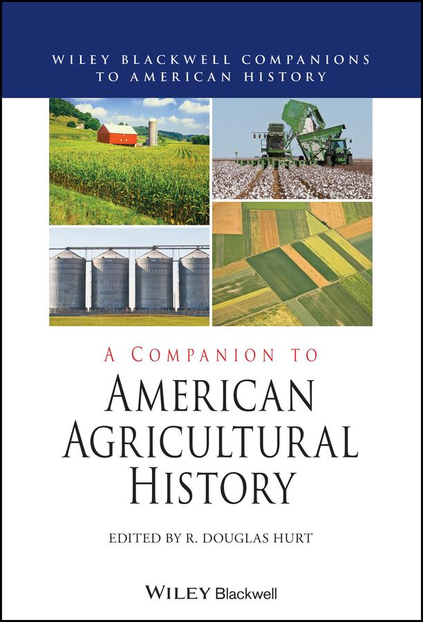 A Companion to American Agricultural History by R. Douglas Hurt