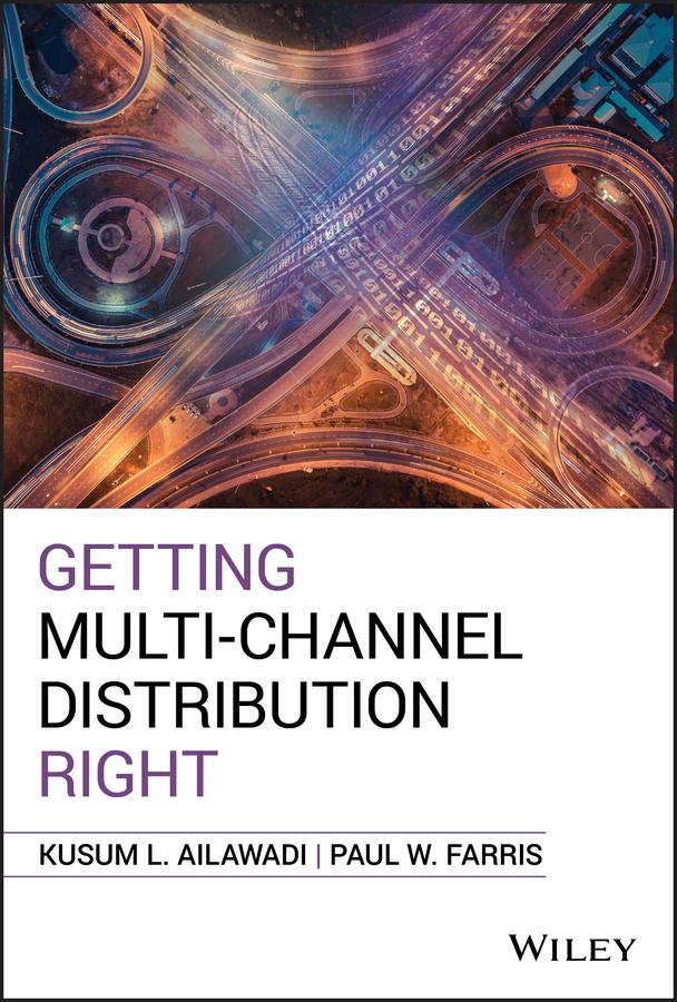 Getting Multi-Channel Distribution Right by Kusum L. Ailawadi, Paul W. Farris