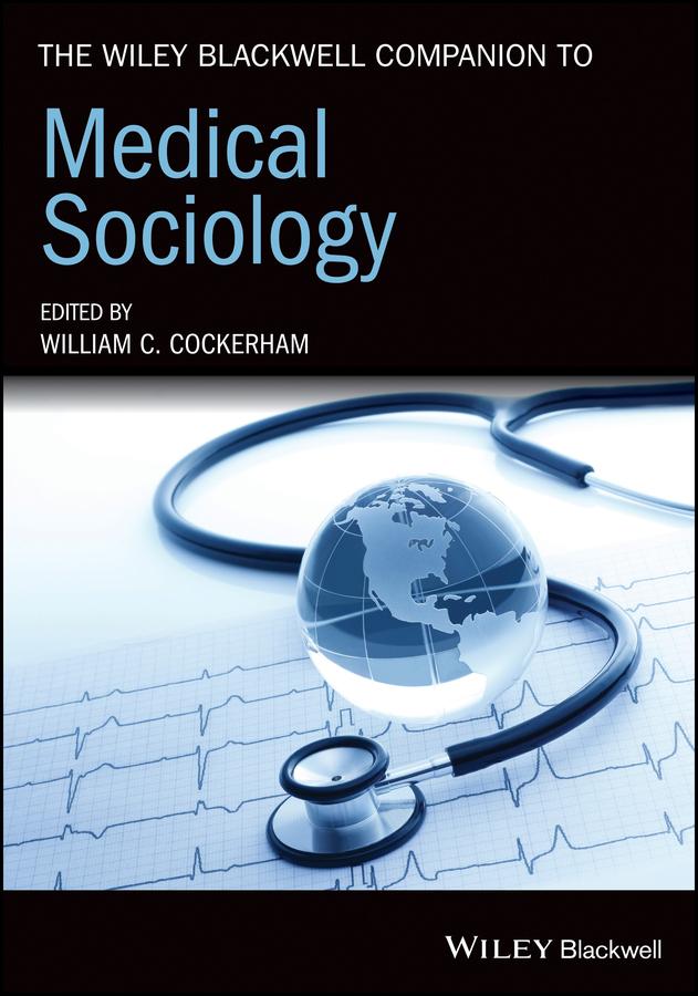 The Wiley Blackwell Companion to Medical Sociology by William C. Cockerham