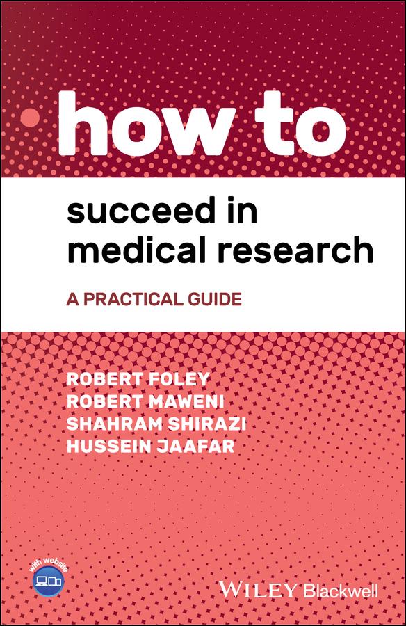How to Succeed in Medical Research by Hussein Jaafar, Robert Foley, Robert Maweni, Shahram Shirazi
