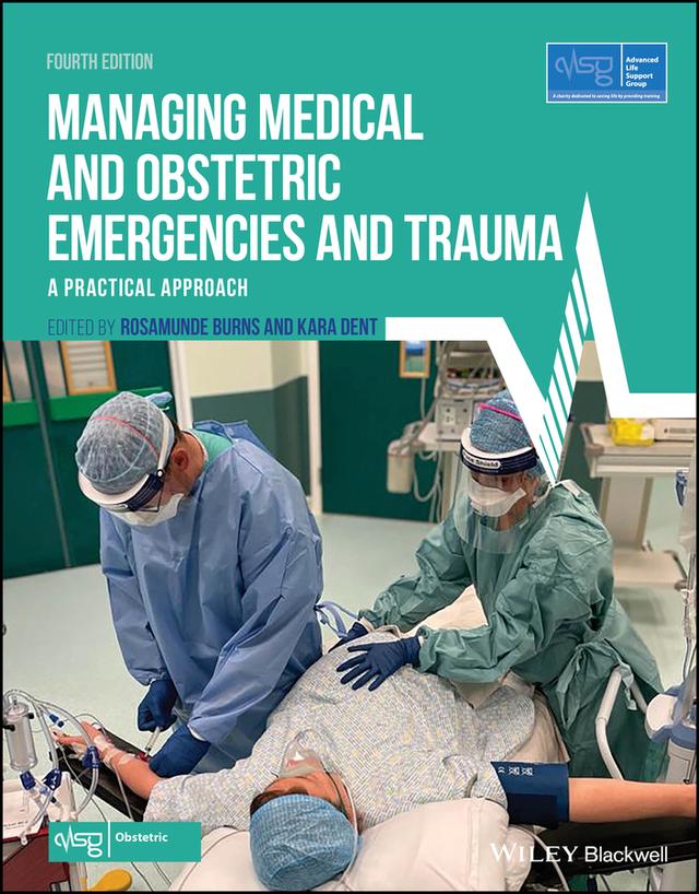 Managing Medical and Obstetric Emergencies and Trauma by Advanced Life Support Group (ALSG), Kara Dent, Rosamunde Burns