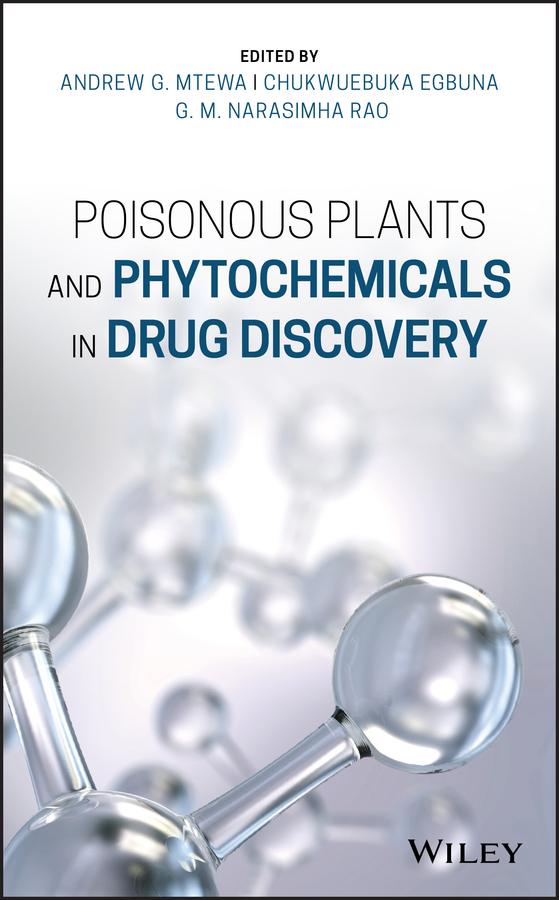 Poisonous Plants and Phytochemicals in Drug Discovery by Andrew G. Mtewa, Chukwuebuka Egbuna, G. M. Narasimha Rao