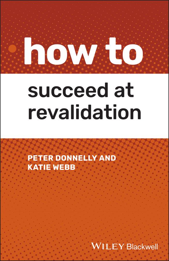How to Succeed at Revalidation by Katie Webb, Peter Donnelly