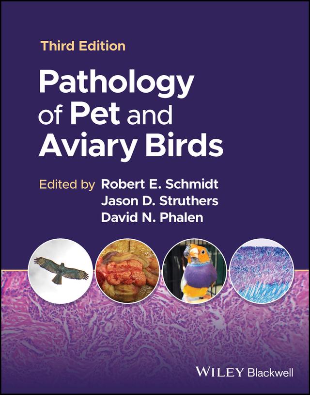 Pathology of Pet and Aviary Birds by David N. Phalen, Jason D. Struthers, Robert E. Schmidt
