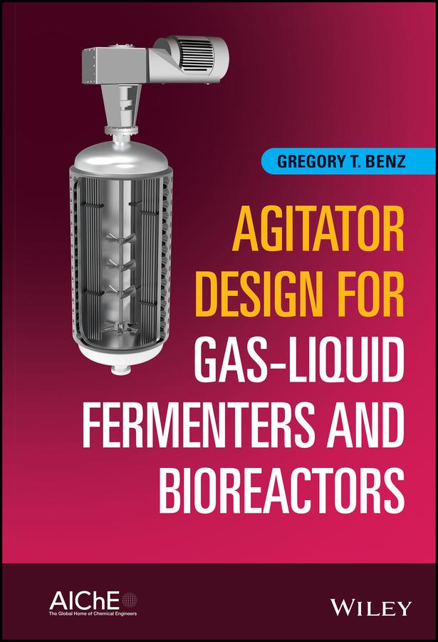 Agitator Design for Gas-Liquid Fermenters and Bioreactors by Gregory T. Benz
