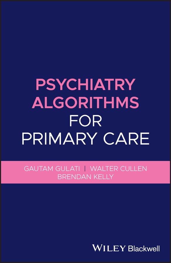 Psychiatry Algorithms for Primary Care by Brendan Kelly, Gautam Gulati, Walter Cullen