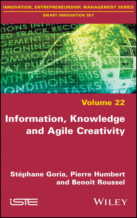 Information, Knowledge and Agile Creativity by Benoit Roussel, Pierre Humbert, Stéphane Goria