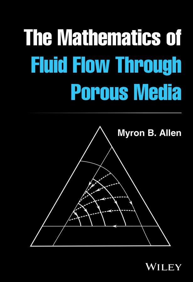 The Mathematics of Fluid Flow Through Porous Media by Myron B. Allen, III