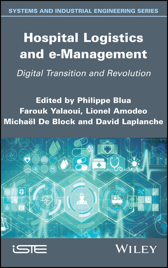 Hospital Logistics and e-Management by David Laplanche, Farouk Yalaoui, Lionel Amodeo, Michael De Block, Philippe Blua