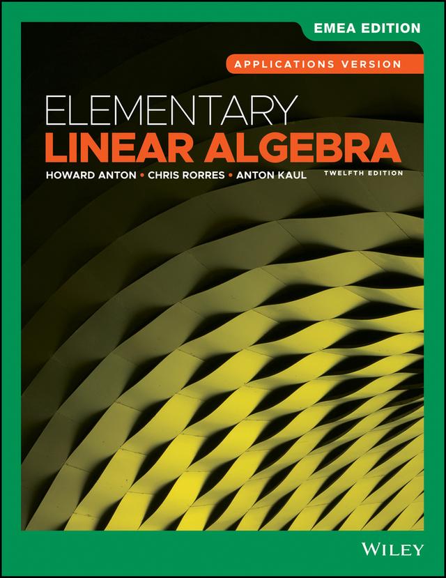 Elementary Linear Algebra, Applications Version, EMEA Edition by Anton Kaul, Chris Rorres, Howard Anton
