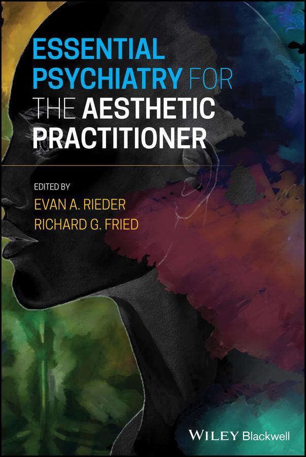 Essential Psychiatry for the Aesthetic Practitioner by Evan A. Rieder, Richard G. Fried