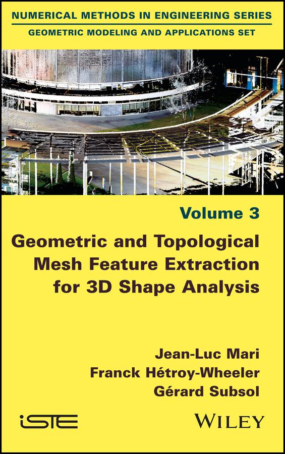 Geometric and Topological Mesh Feature Extraction for 3D Shape Analysis by Franck Hétroy-Wheeler, Gérard Subsol, Jean-Luc Mari