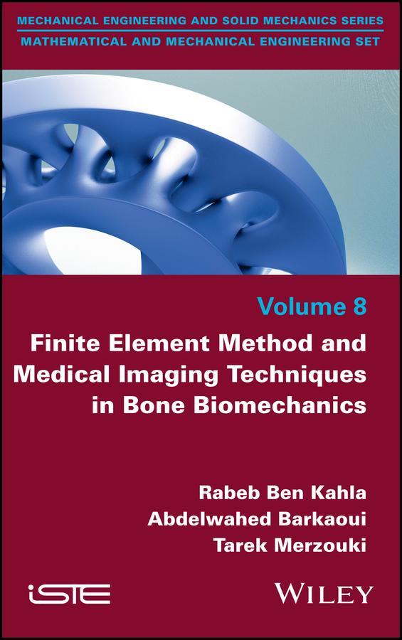 Finite Element Method and Medical Imaging Techniques in Bone Biomechanics by Abdelwahed Barkaoui, Rabeb Ben Kahla, Tarek Merzouki
