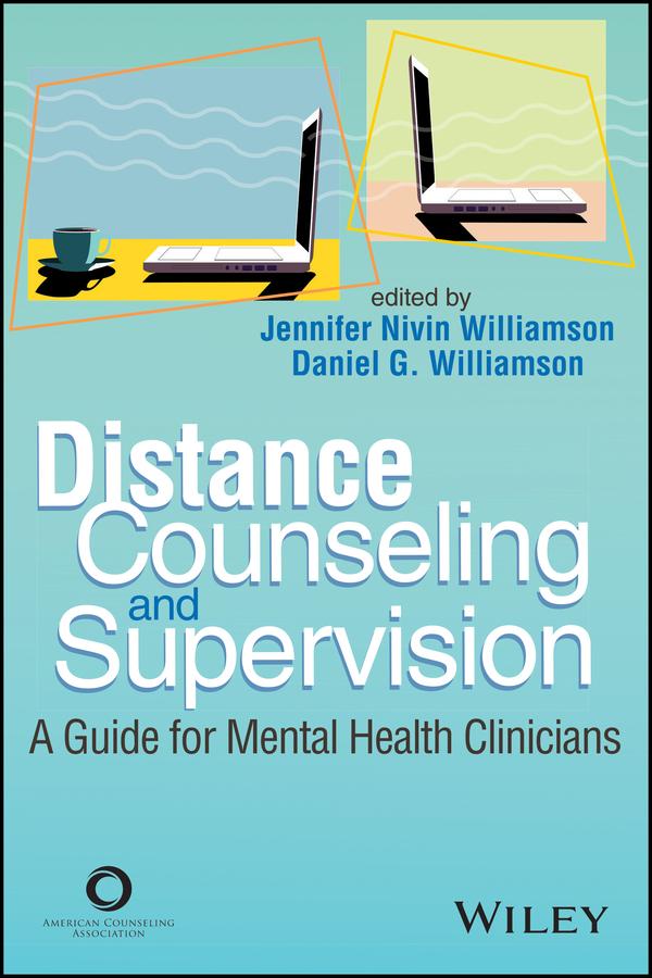 Distance Counseling and Supervision by Daniel G. Williamson, Jennifer Nivin Williamson