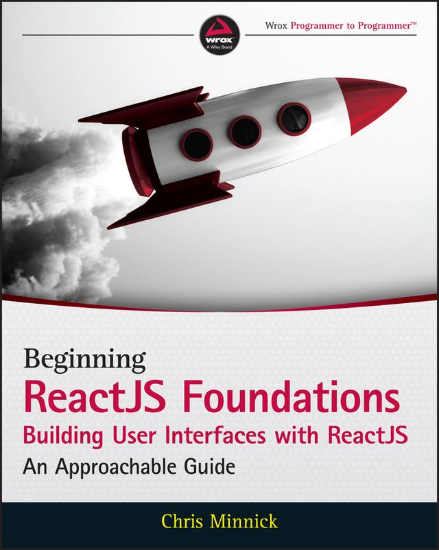 Beginning ReactJS Foundations Building User Interfaces with ReactJS by Chris Minnick