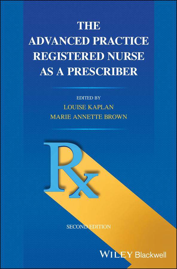 The Advanced Practice Registered Nurse as a Prescriber by Louise Kaplan, Marie Annette Brown