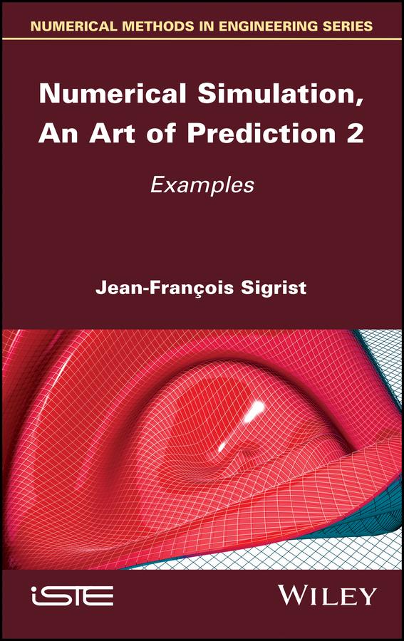 Numerical Simulation, An Art of Prediction, Volume 2 by Jean-François Sigrist