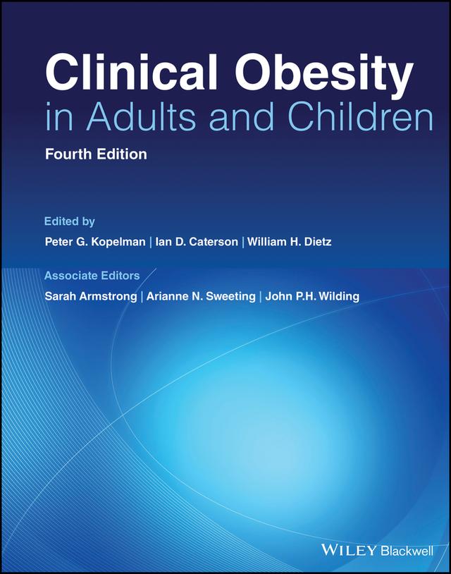Clinical Obesity in Adults and Children by Arianne N. Sweeting, Ian D. Caterson, John P. H. Wilding, Peter G. Kopelman, Sarah Armstrong, William H. Dietz