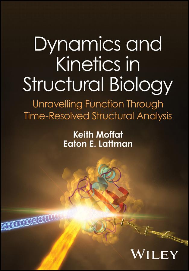 Dynamics and Kinetics in Structural Biology by Eaton E. Lattman, Keith Moffat