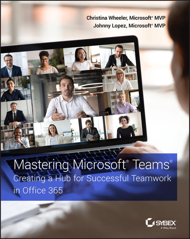 Mastering Microsoft Teams by Christina Wheeler, Johnny Lopez