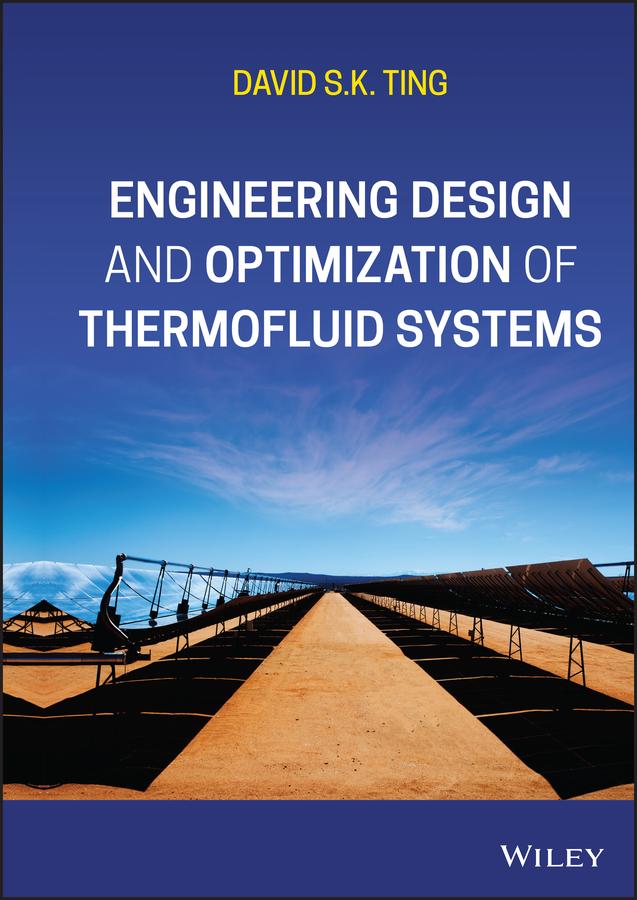 Engineering Design and Optimization of Thermofluid Systems by David S. K. Ting