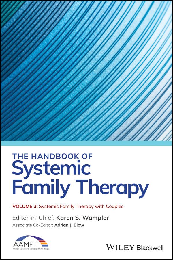 The Handbook of Systemic Family Therapy, Systemic Family Therapy with Couples by Adrian J. Blow, Karen S. Wampler