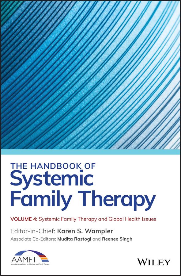 The Handbook of Systemic Family Therapy, Systemic Family Therapy and Global Health Issues by Karen S. Wampler, Mudita Rastogi, Reenee Singh