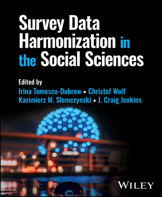 Survey Data Harmonization in the Social Sciences by Christof Wolf, Irina Tomescu-Dubrow, J. Craig Jenkins, Kazimierz M. Slomczynski