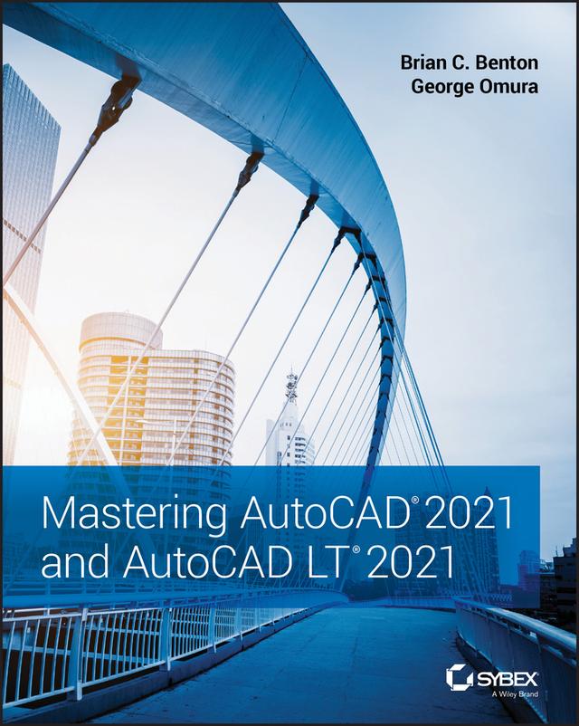 Mastering AutoCAD 2021 and AutoCAD LT 2021 by Brian C. Benton, George Omura