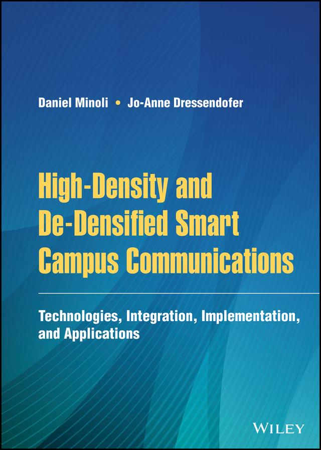 High-Density and De-Densified Smart Campus Communications by Daniel Minoli, Jo-Anne Dressendofer