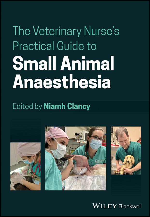 The Veterinary Nurse's Practical Guide to Small Animal Anaesthesia by Niamh Clancy