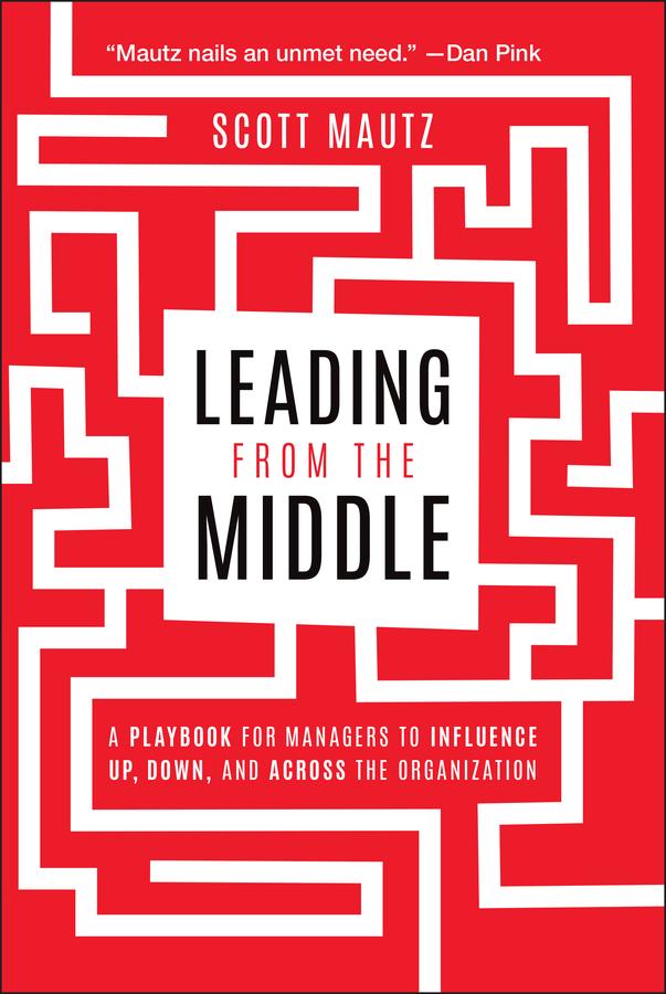 Leading from the Middle by Scott Mautz