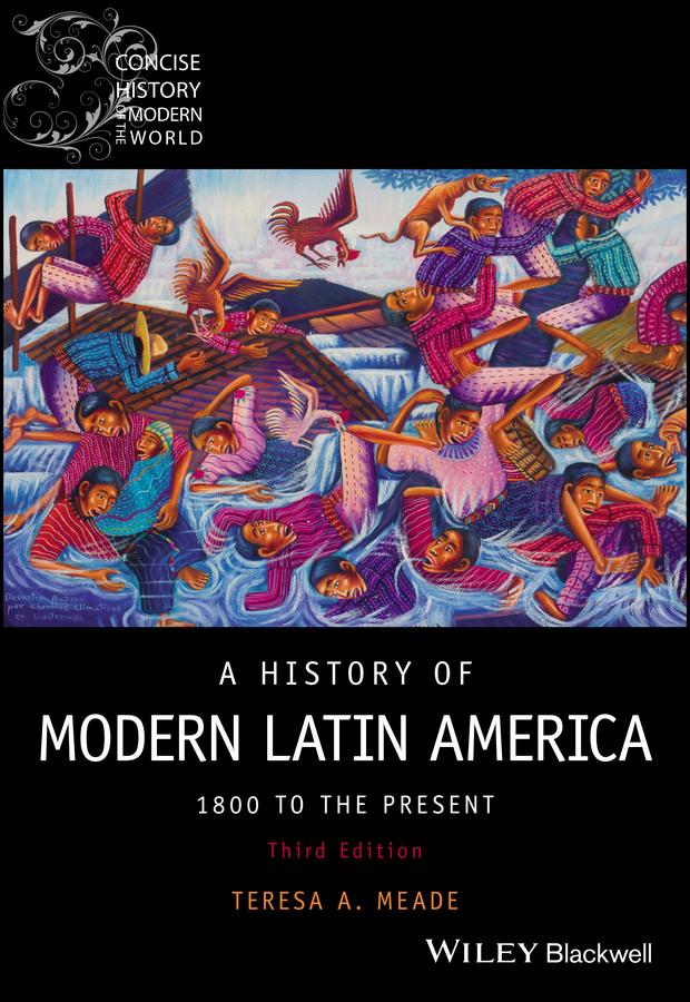 A History of Modern Latin America by Teresa A. Meade