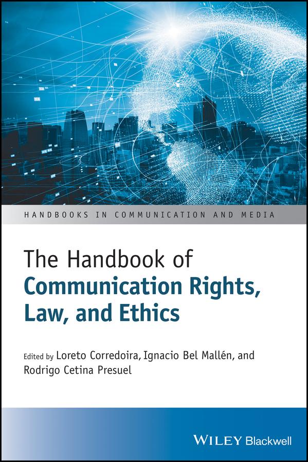 The Handbook of Communication Rights, Law, and Ethics by Ignacio Bel Mallen, Loreto Corredoira, Rodrigo Cetina Presuel